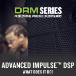 Mackie プロフェッショナルラウドスピーカー「DRMシリーズ」搭載 ADVANCED IMPULSE™ DSP